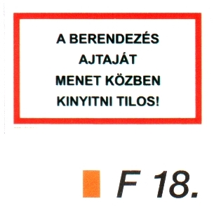 F18_A berendezés ajtaját menet közben kinyitni tilos! 