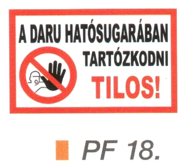 PF18_A daru hatósugarában tartózkodni TILOS! 