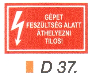 D37_A gépet feszültség alatt áthelyezni tilos! 
